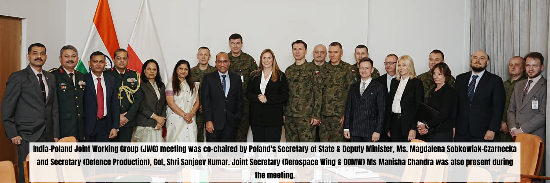 India-Poland Joint Working Group (JWG) meeting was co-chaired by Poland's Secretary of State &amp; Deputy Minister, Ms. Magdalena Sobkowiak-Czarnecka and Secretary (Defence Production), Gol, Shri Sanjeev Kumar. Joint Secretary (Aerospace Wing &amp; DOMW) Ms Manisha Chandra was also present during the meeting.
