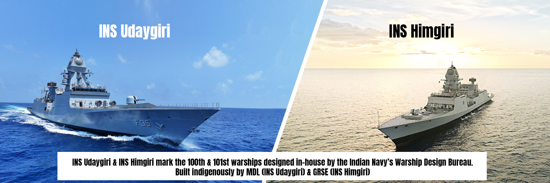 INS Udaygiri & INS Himgiri mark the 100th & 101st warships designed in-house by the Indian Navy's Warship Design Bureau. Built indigenously by MDL (NS Udaygiri) & GRSE (NS Himgiri)