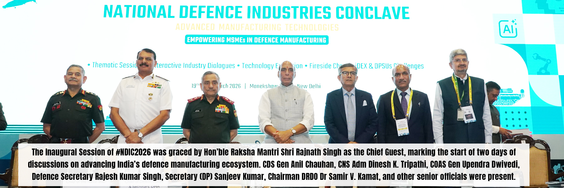 The Inaugural Session of #NDIC2026 was graced by Hon'ble Raksha Mantri Shri Rajnath Singh as the Chief Guest, marking the start of two days of discussions on advancing India's defence manufacturing ecosystem. CDS Gen Anil Chauhan, CNS Adm Dinesh K. Tripathi, COAS Gen Upendra Dwivedi, Defence Secretary Rajesh Kumar Singh, Secretary (DP) Sanjeev Kumar, Chairman DRDO Dr Samir V. Kamat, and other senior officials were present.
