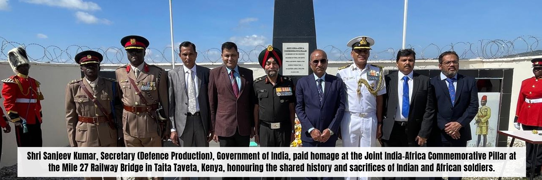 Shri Sanjeev Kumar, Secretary (Defence Production), Government of India, paid homage at the Joint India-Africa Commemorative Pillar at the Mile 27 Railway Bridge in Taita Taveta, Kenya, honouring the shared history and sacrifices of Indian and African soldiers.
