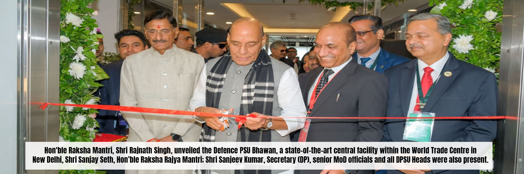 Hon'ble Raksha Mantri, Shri Rajnath Singh, unveiled the Defence PSU Bhawan, a state-of-the-art central facility within the World Trade Centre in New Delhi, Shri Sanjay Seth, Hon'ble Raksha Rajya Mantri; Shri Sanjeev Kumar, Secretary (DP), senior MoD officials and all DPSU Heads were also present.