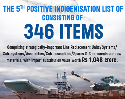THE 5TH POSITIVE INDIGENISATION LIST OF CONSISTING OF 346 ITEMS, Comprising strategically-important Line Replacement Unit/Systems/Sub-systems/Assemblies/Spares & Components and raw materials, with import substitution value worth Rs 1,048 crore.