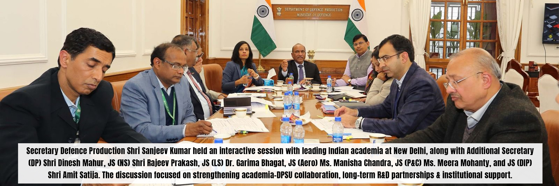 Secretary Defence Production Shri Sanjeev Kumar held an interactive session with leading Indian academia at New Delhi, along with Additional Secretary (DP) Shri Dinesh Mahur, JS (NS) Shri Rajeev Prakash, JS (LS) Dr. Garima Bhagat, JS (Aero) Ms. Manisha Chandra, JS (P&C) Ms. Meera Mohanty, and JS (DIP) Shri Amit Satija. The discussion focused on strengthening academia-DPSU collaboration, long-term R&D partnerships & institutional support.
