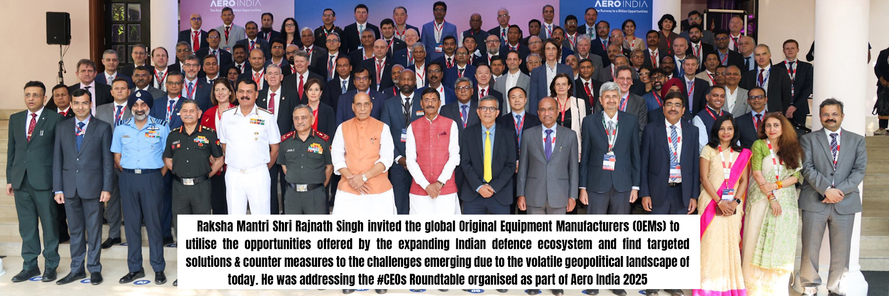 Raksha Mantri Shri Rajnath Singh invited the global Original Equipment Manufacturers (OEMs) to utilise the opportunities offered by the expanding Indian defence ecosystem and find targeted solutions & counter measures to the challenges emerging due to the volatile geopolitical landscape of today. He was addressing the #CEOs Roundtable organised as part of Aero India 2025