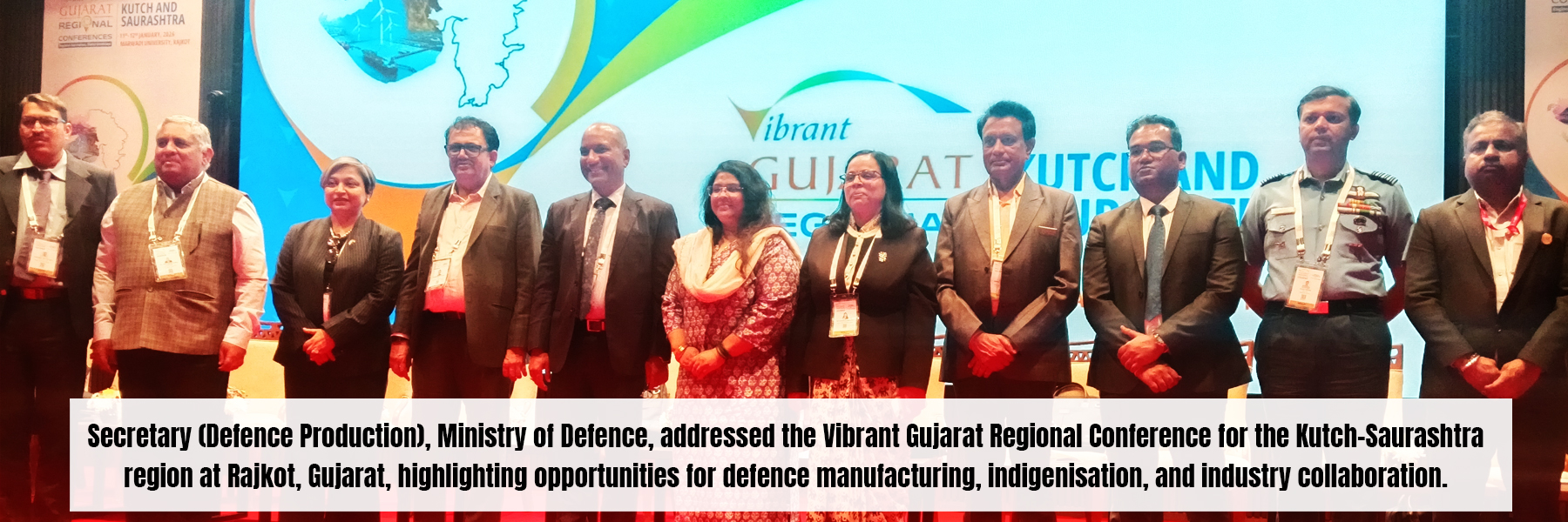 Secretary (Defence Production), Ministry of Defence, addressed the Vibrant Gujarat Regional Conference for the Kutch-Saurashtra region at Rajkot, Gujarat, highlighting opportunities for defence manufacturing, indigenisation, and industry collaboration.

