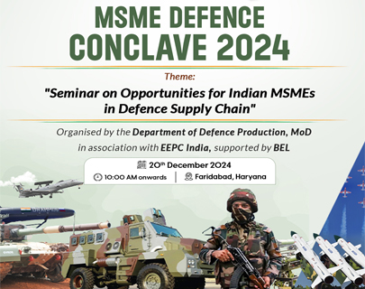 MSME DEFENCE CONCLAVE 2024, Theme - "Seminar on Opportunities for Indian MSMEs in Defece Supply Chain", Organised by the Department of Defence Production,MoD in association with EEPC India,supported by BEL, 20th December 2024, 10:00 AM onwards | Faridabad, Haryana.