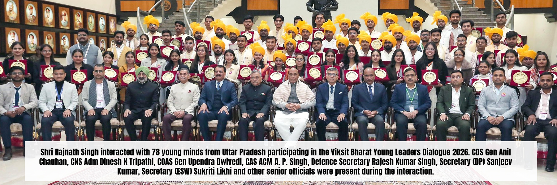 Shri Rajnath Singh interacted with 78 young minds from Uttar Pradesh participating in the Viksit Bharat Young Leaders Dialogue 2026. CDS Gen Anil Chauhan, CNS Adm Dinesh K Tripathi, COAS Gen Upendra Dwivedi, CAS ACM A. P. Singh, Defence Secretary Rajesh Kumar Singh, Secretary (DP) Sanjeev Kumar, Secretary (ESW) Sukriti Likhi and other senior officials were present during the interaction.
